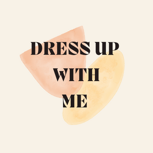 Dress up with me