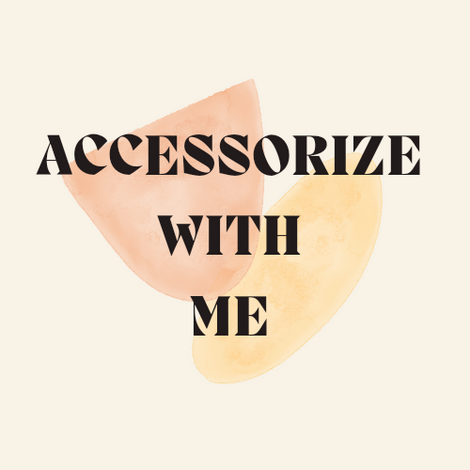 Accessorize with me