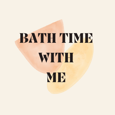 Bath time with me